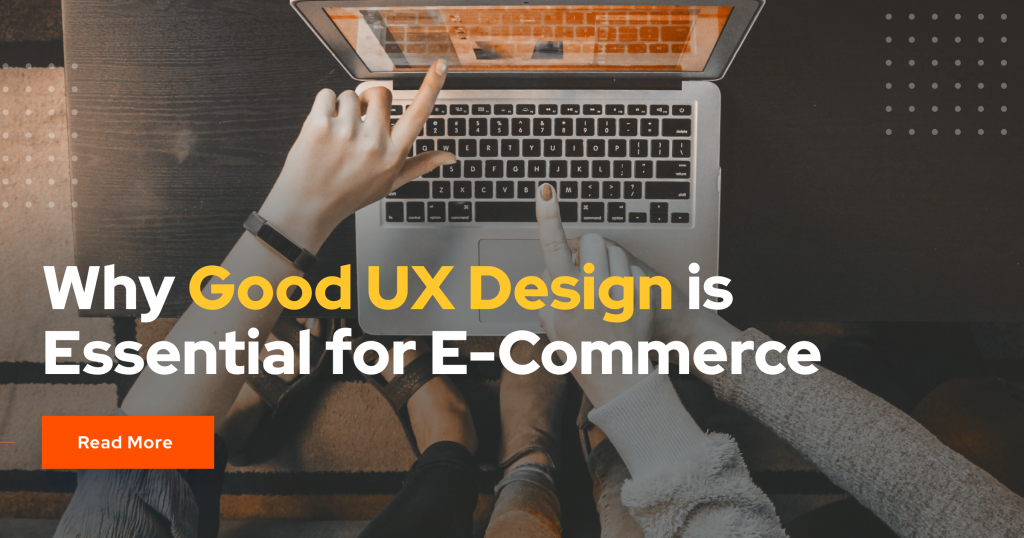 Why Good UX Design is Essential for E-Commerce