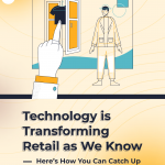 Technology is Transforming Retail as We Know -Here’s How You Can Catch Up